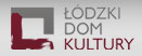 Łódzki Dom Kultury Łódzki Dom Kultury